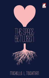 Title: The Space Between, Author: Michelle L. Teichman