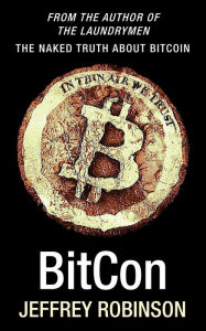 Title: BitCon: The Naked Truth About Bitcoin, Author: Jeffrey Robinson