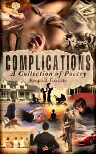 Title: Complications: A Collection of Poetry, Author: Joseph R. Granato