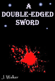 Title: A Double-Edged Sword, Author: J. Walker