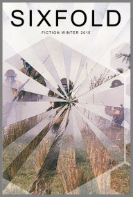 Title: Sixfold Fiction Winter 2015, Author: Sixfold