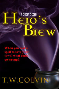 Title: Hero's Brew: A Short Story, Author: TW Colvin