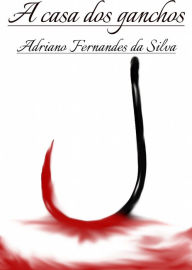 Title: A casa dos ganchos, Author: Adriano Silva