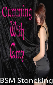 Title: Cumming With Amy, Author: BSM Stoneking