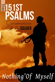 Title: The 151st Psalms: Conversations of A Soldier, Author: Nothing'Of Myself