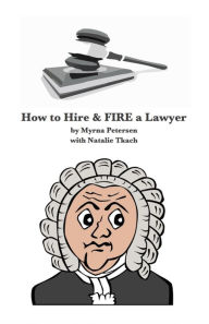 Title: How to Hire and FIRE a Lawyer, Author: Myrna Petersen