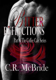 Title: Bitter Reflections (The Coffee Café Series #1), Author: C.R. Mcbride