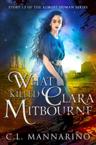 Title: What Killed Clara Mitbourne, Author: C.L. Mannarino