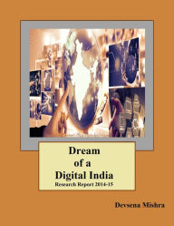 Title: Dream of a Digital India: Research Report 2014-15, Author: Devsena Mishra