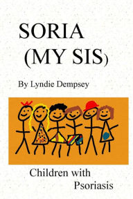 Title: Soria (My Sis) Children with Psoriasis, Author: Lyndie Dempsey