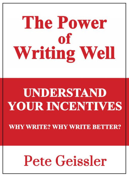 Understand Your Incentives. Why Write? Why Write Better? - (Power of Writing Well)