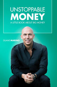 Title: Unstoppable Money: A Little Book About Big Money, Author: Duane Marino