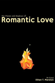 Title: The Flames and Shadows of Romantic Love: An Essai, Author: Romana Kaske