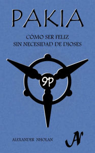 Title: Pakia: Cómo ser feliz sin necesidad de dioses, Author: Alexander Nholan