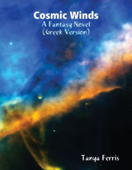 Title: Cosmic Winds (Kosmikoi Anemoi), Author: Tanya Ferris