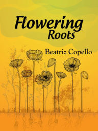 Title: Flowering Roots, Author: Beatriz Copello