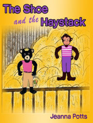 Title: The Shoe and the Haystack, Author: Jeanna Potts