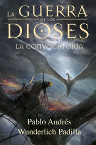 Title: La Convocatoria (La Guerra de los Dioses nº 5), Author: Pablo Andrés Wunderlich Padilla