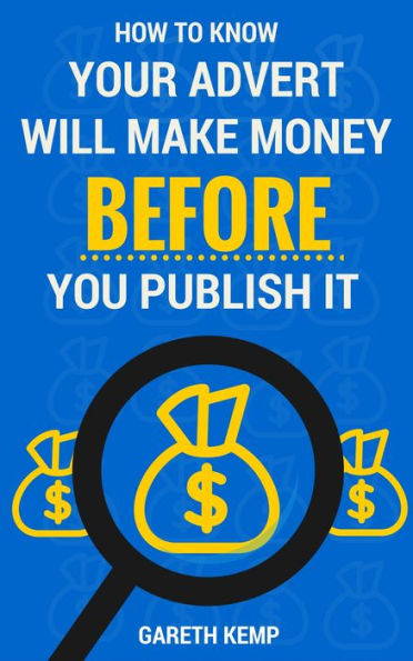 How To Know If Your Advert Will Make You Money BEFORE You Publish It