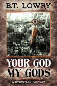 Title: Your God, My Gods, Author: B.T. Lowry