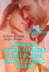 Title: Looking After Others First Is The Right Thing To Do: A Pair of Mail Order Bride Romances, Author: Beth Overton