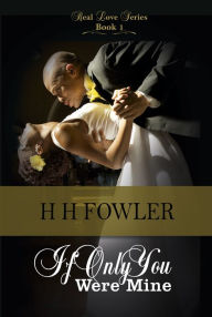 Title: Real Love 1 (If Only You Were Mine), Author: H.H. Fowler