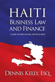 Title: Haiti Business Law & Finance, Author: Dennis Kelly