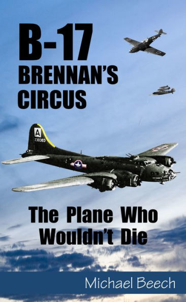 B-17, Brennan's Circus: The Plane Who Wouldn't Die