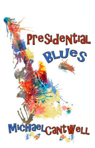 Title: Presidential Blues, Author: Michael Cantwell