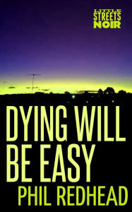 Title: Dying Will Be Easy, Author: Phil Redhead