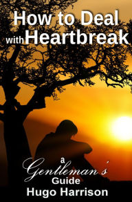 Title: How to Deal with Heartbreak: A Gentleman's Guide, Author: Paul Yae Lee