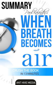 Title: Paul Kalanithi's When Breath Becomes Air Summary, Author: Ant Hive Media