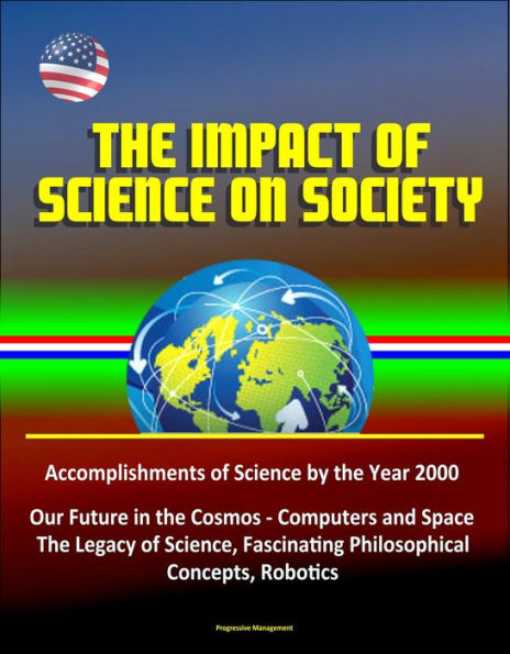 The Impact of Science on Society: Accomplishments of Science by the Year 2000, Our Future in the Cosmos - Computers and Space, The Legacy of Science, Fascinating Philosophical Concepts, Robotics