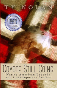 Title: Coyote Still Going: Native American Legends and Contemporary Stories, Author: Ty Nolan