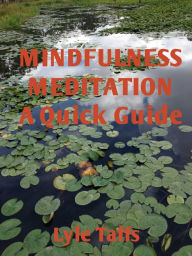 Title: Mindfulness Meditation: A Quick Guide, Author: Lyle Taffs