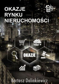 Title: Okazje Rynku Nieruchomosci (Polish Edition), Author: Bartosz Dolinkiewicz
