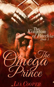 Title: The Omega Prince (The Kingdom of Pacchia Book 1), Author: Lia Cooper