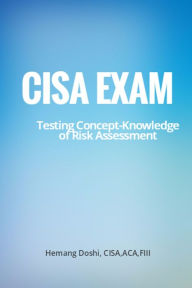 Title: CISA Exam-Testing Concept-Knowledge of Risk Assessment, Author: Hemang Doshi