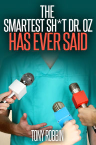 Title: The Smartest Sh*t Dr. Oz Has Ever Said, Author: Tony Robbin