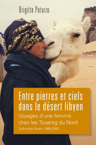 Title: Entre Pierres et Ciels dans le Désert Libyen, Author: Brigitte Paturzo