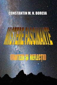 Title: Mistere fascinante (Fantezii si reflectii), Author: Constantin M. N. Borcia