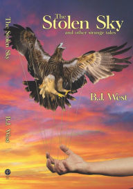 Title: The Stolen Sky and other strange tales, Author: B.J. West