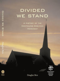 Title: Divided We Stand: A History of the Continuing Anglican Movement, Author: Douglas Bess