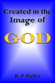 Title: Created in the Image of God, Author: K. P. Walker