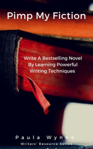 Title: Pimp My Fiction: Write A Bestselling Novel By Learning Powerful Writing Techniques, Author: Paula Wynne