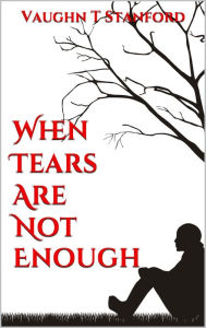 Title: When Tears Are Not Enough, Author: Vaughn T. Stanford