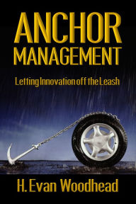 Title: Anchor Management: Letting Innovation off the Leash, Author: H. Evan Woodhead