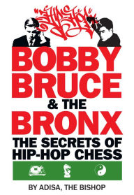 Title: Bobby, Bruce & the Bronx: The Secrets of Hip-Hop Chess, Author: Adisa The Bishop