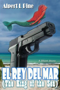 Title: El Rey Del Mar (The King of the Sea), Author: Alpert L Pine