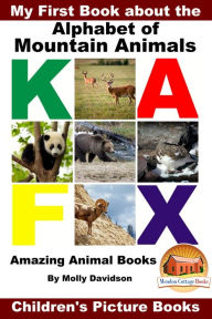 Title: My First Book about the Alphabet of Mountain Animals: Amazing Animal Books - Children's Picture Books, Author: Molly Davidson